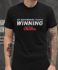 Ole Miss Football Go Somewhere That's Winning Shirt