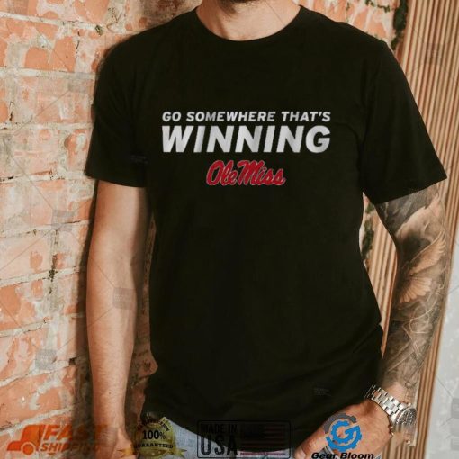 Ole Miss Football Go Somewhere That’s Winning Shirt