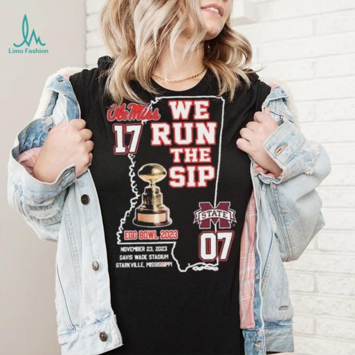 Ole Miss Rebels We Run The Sip Egg Bowl 2023 Beat MSU Shirt