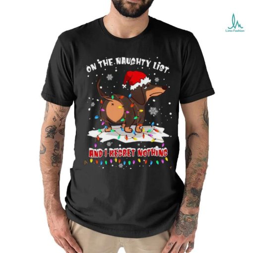 On the naughty list and I regret nothing dog ass Daschund Santa Christmas Shirt