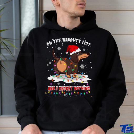 On the naughty list and I regret nothing dog ass Daschund Santa Christmas Shirt