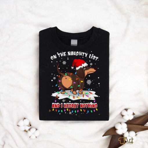 On the naughty list and I regret nothing dog ass Daschund Santa Christmas Shirt