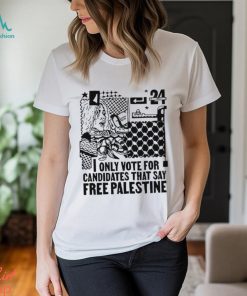 Only Vote For Candidates That Say Free Palestine Shirt