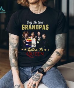 Only the best grandpas listen to the queen shirt