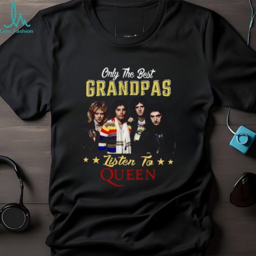 Only the best grandpas listen to the queen shirt