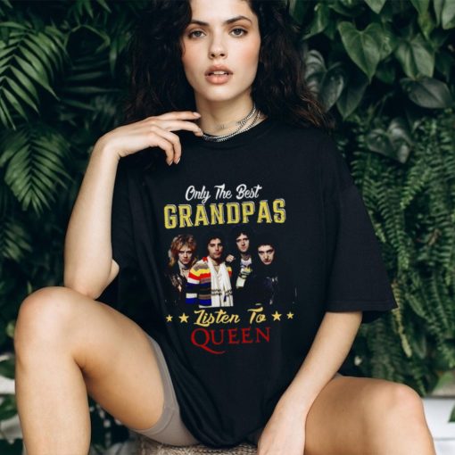 Only the best grandpas listen to the queen shirt