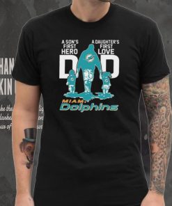 Original A Son’s First Hero Dad A Daughter’s First Love Dad Miami Dolphins T Shirt