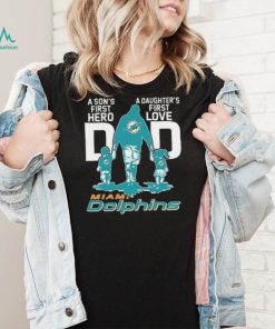 Original A Son’s First Hero Dad A Daughter’s First Love Dad Miami Dolphins T Shirt