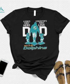 Original A Son’s First Hero Dad A Daughter’s First Love Dad Miami Dolphins T Shirt