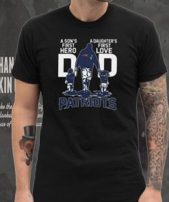 Original A Son’s First Hero Dad A Daughter’s First Love Dad New England Patriots T Shirt