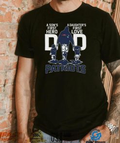 Original A Son’s First Hero Dad A Daughter’s First Love Dad New England Patriots T Shirt