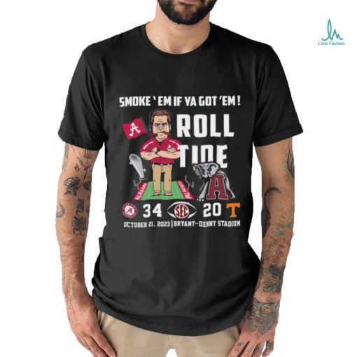 Original Alabama Crimson Tide vs Tennessee Volunteers 34 20 Smoke Em if ya got Em Roll Tide Bryant Denny Stadium Shirt