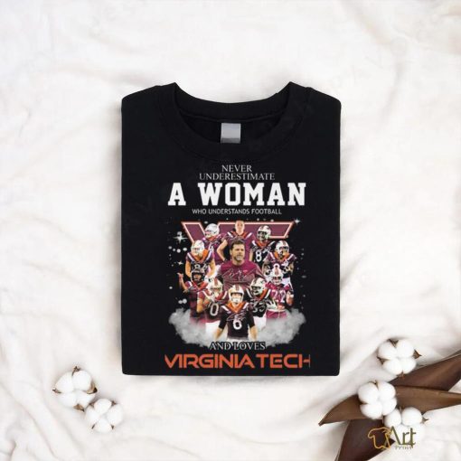 Original Never Underestimate A Woman Who Understands Football And Loves Virginia Tech Signatures Shirt