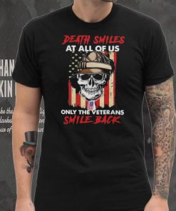 Original Skull Death Smiles At All Of Us Only The Veterans Smile Back 2023 T Shirt