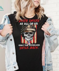 Original Skull Death Smiles At All Of Us Only The Veterans Smile Back 2023 T Shirt