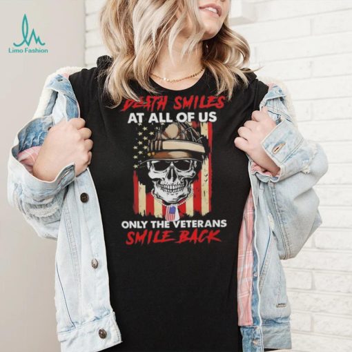 Original Skull Death Smiles At All Of Us Only The Veterans Smile Back 2023 T Shirt