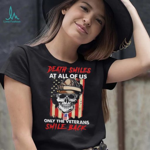 Original Skull Death Smiles At All Of Us Only The Veterans Smile Back 2023 T Shirt