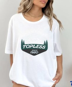 Original Topless Since 1980 Shirt