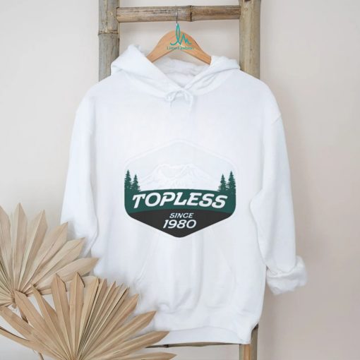 Original Topless Since 1980 Shirt