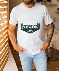 Original Topless Since 1980 Shirt