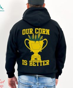 Our Corn Is Better T Shirt