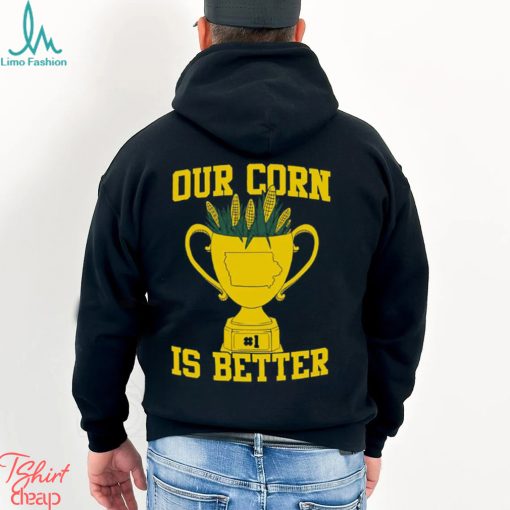 Our Corn Is Better T Shirt