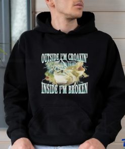 Outside I'm Croakin' Inside I'm Broken shirt