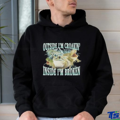 Outside I’m Croakin’ Inside I’m Broken shirt