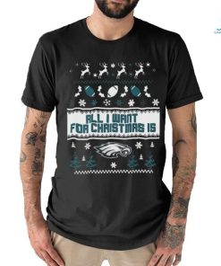 Philadelphia Eagles All I Want For Christmas Is Ugly Christmas Shirt