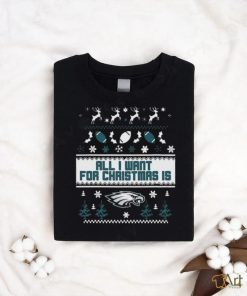 Philadelphia Eagles All I Want For Christmas Is Ugly Christmas Shirt