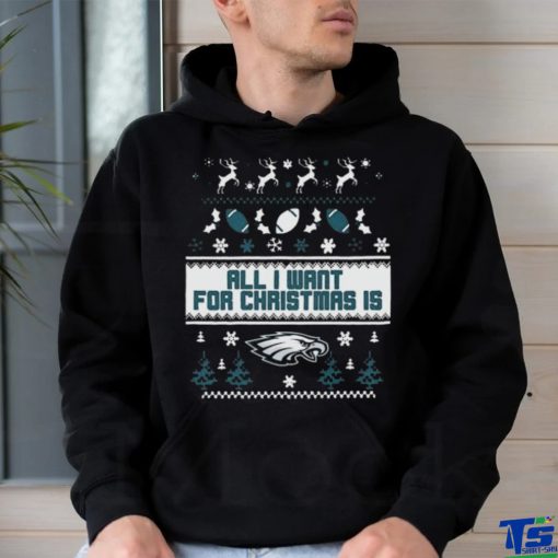 Philadelphia Eagles All I Want For Christmas Is Ugly Christmas Shirt