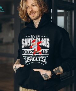 Philadelphia Eagles Even Santa Claus Cheers For Christmas Shirt