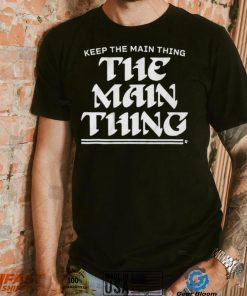 Philadelphia Eagles Keep The Main Thing Philly Shirt