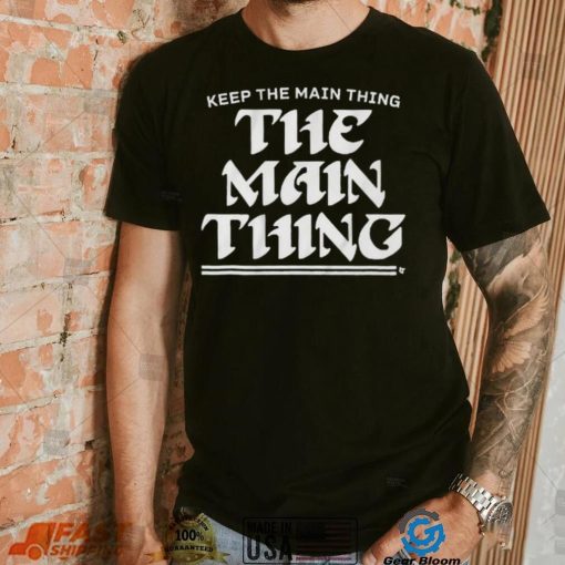 Philadelphia Eagles Keep The Main Thing Philly Shirt