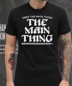 Philadelphia Eagles Keep The Main Thing Philly Shirt