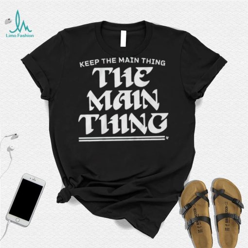 Philadelphia Eagles Keep The Main Thing Philly Shirt