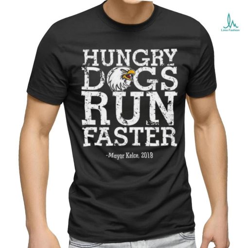 Philadelphia Eagles hungry dogs run faster Mayor Kelce 2018 t shirt