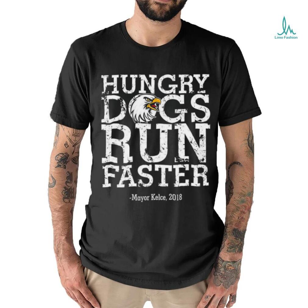 Philadelphia Eagles hungry dogs run faster Mayor Kelce 2018 t shirt Philadelphia Eagles hungry dogs run faster Mayor Kelce 2018 t shirt