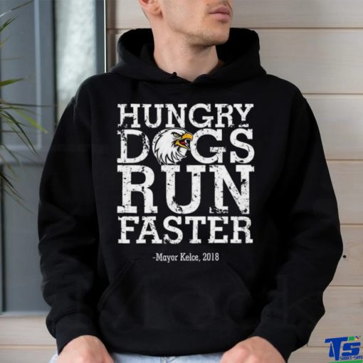 Philadelphia Eagles hungry dogs run faster Mayor Kelce 2018 t shirt