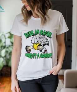 Philadelphia Eagles save an Eagle feed it a cowboy mascot t shirt