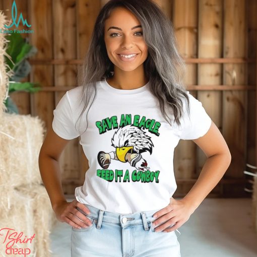 Philadelphia Eagles save an Eagle feed it a cowboy mascot t shirt