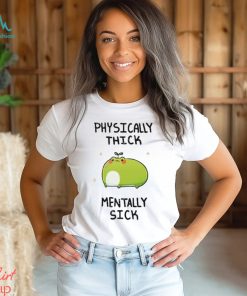 Physically Thick Pond Ho Mentally Sick T Shirt