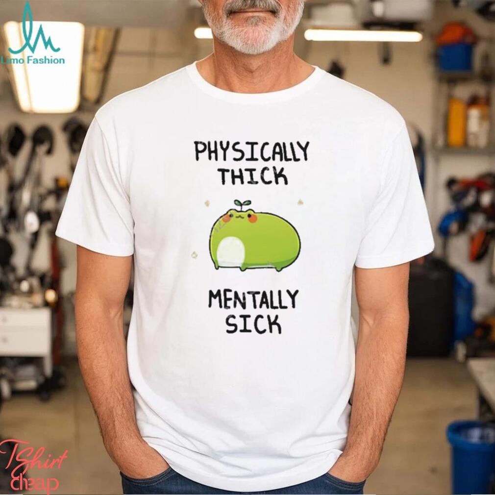 Physically Thick Pond Ho Mentally Sick T Shirt Physically Thick Pond Ho Mentally Sick T Shirt