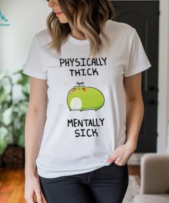 Physically Thick Pond Ho Mentally Sick T Shirt