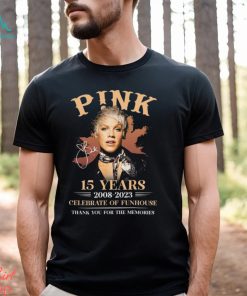 P!nk 15 Years 2008 – 2023 Celebrate Of Funhouse Thank You For The Memories T Shirt