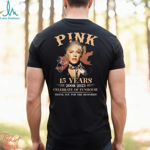 P!nk 15 Years 2008 – 2023 Celebrate Of Funhouse Thank You For The Memories T Shirt