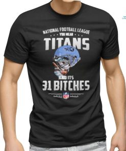 Product NFL You Mean Titans And Its 31 Bitches Tennessee shirt