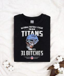 Product NFL You Mean Titans And Its 31 Bitches Tennessee shirt