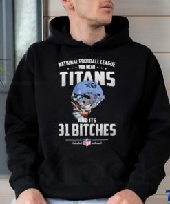 Product NFL You Mean Titans And Its 31 Bitches Tennessee shirt