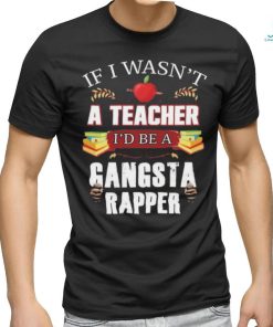 Product Teacher Gangsta Rapper Funny Shirt